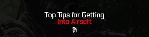 Top Tips for Getting Into Airsoft by ModernAirsoft.com