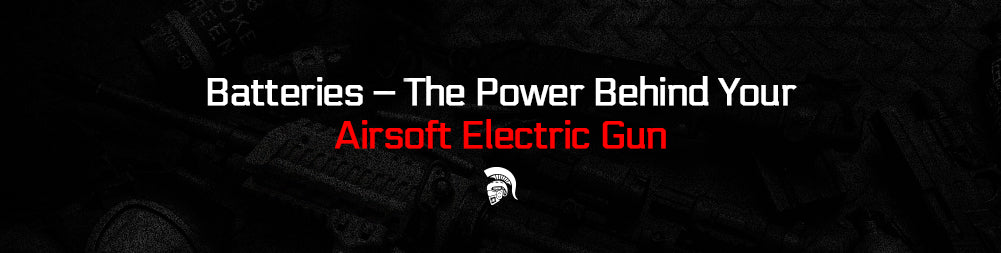 Batteries – The Power Behind Your Airsoft Electric Gun